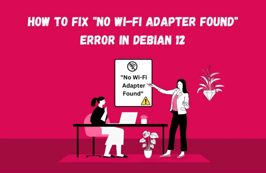How to Fix No Wi-Fi Adapter Found Error in Debian 12